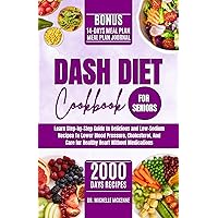 DASH Diet Cookbook For Seniors: Learn Step-by-Step Guide with 14-Days Delicious Meal Plan and Easy to Prepare Low-Sodium Recipes to Control Your Blood ... Weight, and Care for Your Healthy Heart DASH Diet Cookbook For Seniors: Learn Step-by-Step Guide with 14-Days Delicious Meal Plan and Easy to Prepare Low-Sodium Recipes to Control Your Blood ... Weight, and Care for Your Healthy Heart Kindle