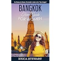 BANGKOK: TRAVEL GUIDE FOR WOMEN: The Insider’s Travel Guide to the “City of Angels” For women, by women