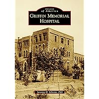 Griffin Memorial Hospital (Images of America) Griffin Memorial Hospital (Images of America) Paperback Hardcover