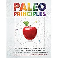 Paleo Principles: The Science Behind the Paleo Template, Step-by-Step Guides, Meal Plans, and 200 + Healthy & Delicious Recipes for Real Life Paleo Principles: The Science Behind the Paleo Template, Step-by-Step Guides, Meal Plans, and 200 + Healthy & Delicious Recipes for Real Life Hardcover Kindle
