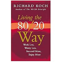 Living The 80/20 Way: Work Less, Worry Less, Succeed More, Enjoy More Living The 80/20 Way: Work Less, Worry Less, Succeed More, Enjoy More Paperback Audio CD
