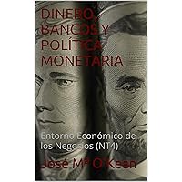 DINERO, BANCOS Y POLÍTICA MONETARIA: Entorno Económico de los Negocios (NT4) (Spanish Edition) DINERO, BANCOS Y POLÍTICA MONETARIA: Entorno Económico de los Negocios (NT4) (Spanish Edition) Kindle Paperback