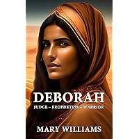 Deborah: Judge ~ Prophetess ~ Warrior (Women of Faith Series: Old Testament) Deborah: Judge ~ Prophetess ~ Warrior (Women of Faith Series: Old Testament) Kindle