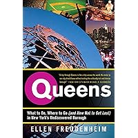 Queens: What to Do, Where to Go (and How Not to Get Lost) in New York's Undiscovered Borough Queens: What to Do, Where to Go (and How Not to Get Lost) in New York's Undiscovered Borough Kindle Paperback Mass Market Paperback