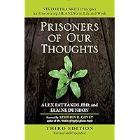 Prisoners of Our Thoughts: Viktor Frankl's Principles for Discovering Meaning in Life and Work Prisoners of Our Thoughts: Viktor Frankl's Principles for Discovering Meaning in Life and Work Paperback Kindle Audio CD