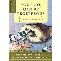 YOU TOO CAN BE PROSPEROUS: The Spiritual Secrets of Abundance and Prosperity YOU TOO CAN BE PROSPEROUS: The Spiritual Secrets of Abundance and Prosperity Paperback Kindle