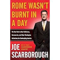 Rome Wasn't Burnt in a Day: The Real Deal on How Politicians, Bureaucrats, and Other Washington Barbarians Are Bankrupting America Rome Wasn't Burnt in a Day: The Real Deal on How Politicians, Bureaucrats, and Other Washington Barbarians Are Bankrupting America Kindle Hardcover Paperback