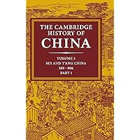 The Cambridge History of China, Vol. 3: Sui and T'ang China, 589-906 AD, Part 1 The Cambridge History of China, Vol. 3: Sui and T'ang China, 589-906 AD, Part 1 Hardcover