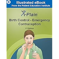 X-Plain ® Birth Control - Emergency Contraception X-Plain ® Birth Control - Emergency Contraception Kindle