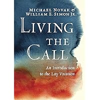 Living the Call: An Introduction to the Lay Vocation Living the Call: An Introduction to the Lay Vocation Kindle Hardcover