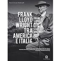 Frank Lloyd Wright - Between USA And Italy (Italian Edition)