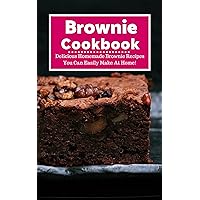 Brownie Cookbook: Delicious Homemade Brownie Recipes You Can Easily Make At Home! (Baking Recipes Book 1) Brownie Cookbook: Delicious Homemade Brownie Recipes You Can Easily Make At Home! (Baking Recipes Book 1) Kindle Paperback