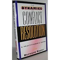 The Dynamics of Conflict Resolution: A Practitioner's Guide The Dynamics of Conflict Resolution: A Practitioner's Guide Hardcover Kindle