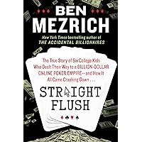 Straight Flush: The True Story of Six College Friends Who Dealt Their Way to a Billion-Dollar Online Poker Empire--and How It All Came Crashing Down . . . Straight Flush: The True Story of Six College Friends Who Dealt Their Way to a Billion-Dollar Online Poker Empire--and How It All Came Crashing Down . . . Audible Audiobook Kindle Paperback Hardcover
