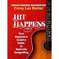 Hit Happens: Your Q and A Beginner's Guide to Nashville Songwriting Hit Happens: Your Q and A Beginner's Guide to Nashville Songwriting Kindle Paperback