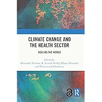 Climate Change and the Health Sector: Healing the World Climate Change and the Health Sector: Healing the World Kindle Hardcover Paperback