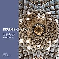 Regime Change: New Horizons in Islamic Artand Visual Culture (Art Series)
