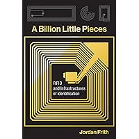 A Billion Little Pieces: RFID and Infrastructures of Identification A Billion Little Pieces: RFID and Infrastructures of Identification Hardcover Kindle Paperback