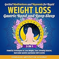 Guided Meditations and Hypnosis for Rapid Weight Loss, Gastric Band and Deep Sleep: 3 in 1: Powerful Techniques to Lose Weight, Start Sleeping Smarter, Overcome Anxiety and Boost Self-Esteem Guided Meditations and Hypnosis for Rapid Weight Loss, Gastric Band and Deep Sleep: 3 in 1: Powerful Techniques to Lose Weight, Start Sleeping Smarter, Overcome Anxiety and Boost Self-Esteem Audible Audiobook Kindle