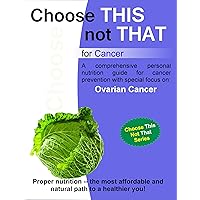 Choose this not that for Ovarian Cancer Choose this not that for Ovarian Cancer Kindle Paperback