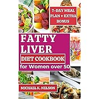 Fatty Liver Diet Cookbook for Women Over 50: A Seniors Guide with Delicious Recipes and 7-day Meal Plan to Support Detoxification, Promote Cleansing, Ensure Liver Safety and Aid in Weight Loss Fatty Liver Diet Cookbook for Women Over 50: A Seniors Guide with Delicious Recipes and 7-day Meal Plan to Support Detoxification, Promote Cleansing, Ensure Liver Safety and Aid in Weight Loss Kindle Paperback