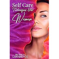 Self Care Techniques for Women: Self Care Techniques for Women and Girls Self Care Techniques for Women: Self Care Techniques for Women and Girls Kindle Audible Audiobook Hardcover Paperback
