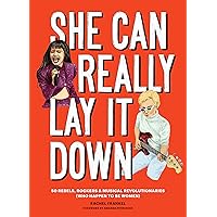 She Can Really Lay It Down: 50 Rebels, Rockers, and Musical Revolutionaries (Rock and Roll Women Book, Gift for Music Lovers) She Can Really Lay It Down: 50 Rebels, Rockers, and Musical Revolutionaries (Rock and Roll Women Book, Gift for Music Lovers) Hardcover Kindle