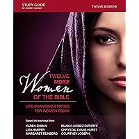 Twelve More Women of the Bible Study Guide: Life-Changing Stories for Women Today Twelve More Women of the Bible Study Guide: Life-Changing Stories for Women Today Paperback Kindle