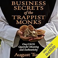 Business Secrets of the Trappist Monks: One CEO’s Quest for Meaning and Authenticity Business Secrets of the Trappist Monks: One CEO’s Quest for Meaning and Authenticity Kindle Paperback Audible Audiobook Hardcover