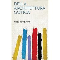 Della Architettura Gotica (Italian Edition) Della Architettura Gotica (Italian Edition) Kindle Hardcover Paperback