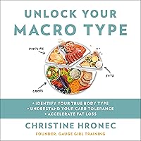 Unlock Your Macro Type: • Identify Your True Body Type • Understand Your Carb Tolerance • Accelerate Fat Loss Unlock Your Macro Type: • Identify Your True Body Type • Understand Your Carb Tolerance • Accelerate Fat Loss Audible Audiobook Paperback Kindle Hardcover Audio CD