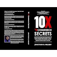 10X Ecommerce Secrets: Discover The Astonishing Money-Making Secrets of the Most Profitable... Most Established... and Most Respected ECommerce Experts in the World 10X Ecommerce Secrets: Discover The Astonishing Money-Making Secrets of the Most Profitable... Most Established... and Most Respected ECommerce Experts in the World Kindle Paperback