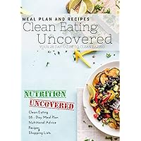 Clean Eating Uncovered: Your 28 Day Guide To Clean Eating (Nutrition Uncovered)