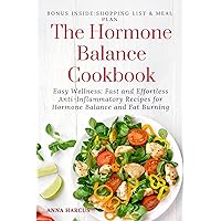 THE HORMONE BALANCE COOKBOOK: Easy Wellness: Fast and Effortless Anti-Inflammatory Recipes for Hormone Health and Fat Burning THE HORMONE BALANCE COOKBOOK: Easy Wellness: Fast and Effortless Anti-Inflammatory Recipes for Hormone Health and Fat Burning Kindle Paperback
