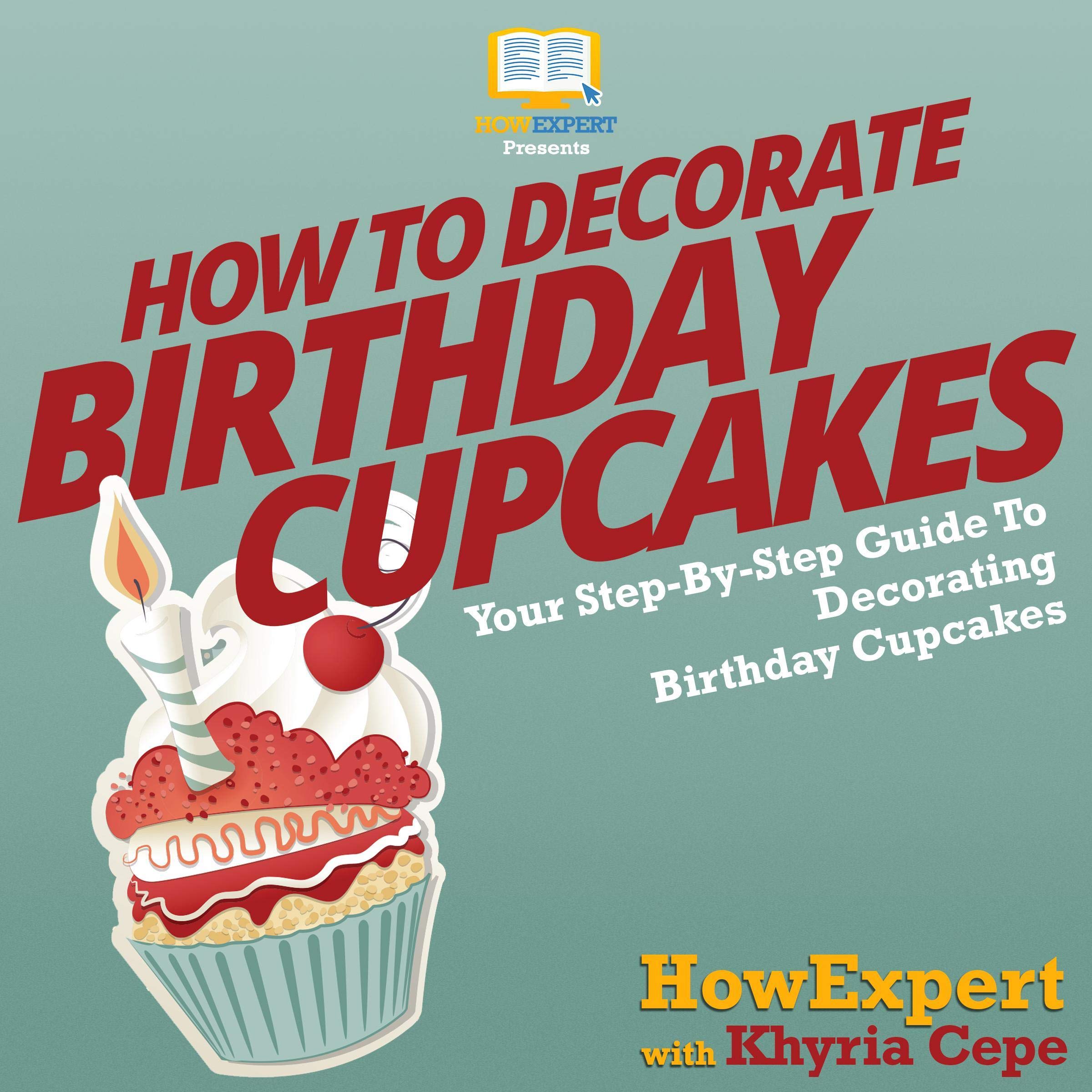 How to Decorate Birthday Cupcakes - Your Step-by-Step Guide to Decorating Birthday Cupcakes