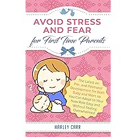 Avoid Stress and Fear for First Time Parents: The Latest on Pre- and Postnatal Development for Both Baby and Mom so You Can Adapt to Your New Role Easy ... development and baby's first year Book 4) Avoid Stress and Fear for First Time Parents: The Latest on Pre- and Postnatal Development for Both Baby and Mom so You Can Adapt to Your New Role Easy ... development and baby's first year Book 4) Kindle Paperback