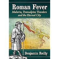 Roman Fever: Malaria, Transalpine Travelers and the Eternal City