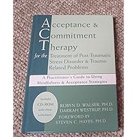 Acceptance & Commitment Therapy for the Treatment of Post-Traumatic Stress Disorder: A Practitioner's Guide to Using Mindfulness & Acceptance Strategies Acceptance & Commitment Therapy for the Treatment of Post-Traumatic Stress Disorder: A Practitioner's Guide to Using Mindfulness & Acceptance Strategies Hardcover Kindle Paperback