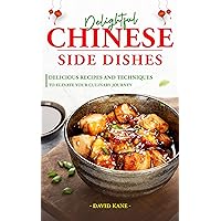 Delightful Chinese Side Dishes: Delicious Recipes and Techniques to Elevate Your Culinary Journey Delightful Chinese Side Dishes: Delicious Recipes and Techniques to Elevate Your Culinary Journey Kindle Paperback