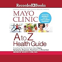 Mayo Clinic A to Z Health Guide: Everything You Need to Know About Signs, Symptoms, Diagnosis, Treatment and Prevention Mayo Clinic A to Z Health Guide: Everything You Need to Know About Signs, Symptoms, Diagnosis, Treatment and Prevention Audible Audiobook Paperback Audio CD