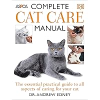 Complete Cat Care Manual: The Essential, Practical Guide to All Aspects of Caring for Your Cat Complete Cat Care Manual: The Essential, Practical Guide to All Aspects of Caring for Your Cat Paperback