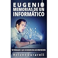 Eugenio, memorias de un informático. 10 verdades que ocurren en los proyectos (Spanish Edition)