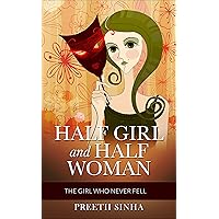 HALF GIRL AND HALF WOMAN: The Girl Who Never Fell