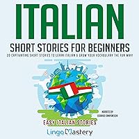 Italian Short Stories for Beginners: 20 Captivating Short Stories to Learn Italian & Grow Your Vocabulary the Fun Way!: Easy Italian Stories, Book 1 Italian Short Stories for Beginners: 20 Captivating Short Stories to Learn Italian & Grow Your Vocabulary the Fun Way!: Easy Italian Stories, Book 1 Paperback Kindle Audible Audiobook