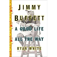 Jimmy Buffett: A Good Life All the Way Jimmy Buffett: A Good Life All the Way Paperback Audible Audiobook Kindle Hardcover