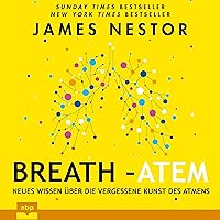 Breath - Atem: Neues Wissen über die vergessene Kunst des Atmens Breath - Atem: Neues Wissen über die vergessene Kunst des Atmens Audible Audiobook Hardcover Kindle