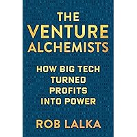 The Venture Alchemists: How Big Tech Turned Profits Into Power The Venture Alchemists: How Big Tech Turned Profits Into Power Hardcover Kindle
