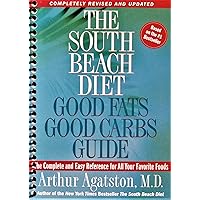 The South Beach Diet: Good Fats Good Carbs Guide - The Complete and Easy Reference for All Your Favorite Foods, Revised Edition The South Beach Diet: Good Fats Good Carbs Guide - The Complete and Easy Reference for All Your Favorite Foods, Revised Edition Spiral-bound Kindle Paperback