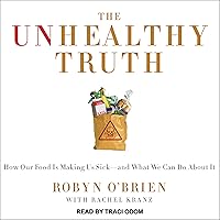 The Unhealthy Truth: One Mother's Shocking Investigation into the Dangers of America's Food Supply - and What Every Family Can Do to Protect Itself The Unhealthy Truth: One Mother's Shocking Investigation into the Dangers of America's Food Supply - and What Every Family Can Do to Protect Itself Audible Audiobook Paperback Kindle Hardcover Audio CD