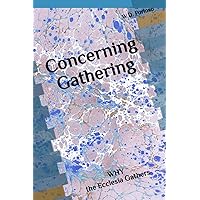 Concerning Gathering: WHY the Ecclesia Gathers Concerning Gathering: WHY the Ecclesia Gathers Paperback Kindle